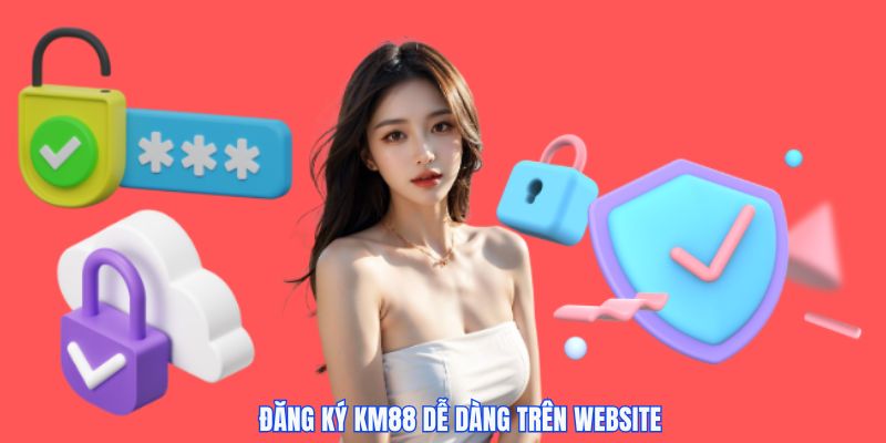 Quy trình đăng ký KM88 trên website trực tuyến có thể bạn chưa biết