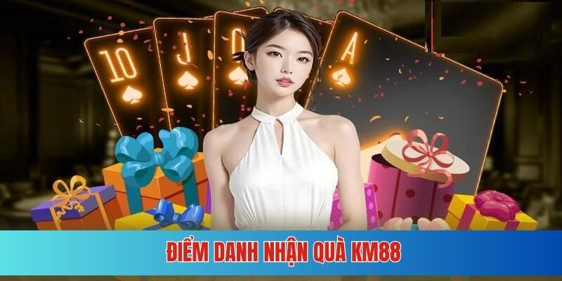 Điểm danh nhận quà khủng từ nhà cái uy tín KM88