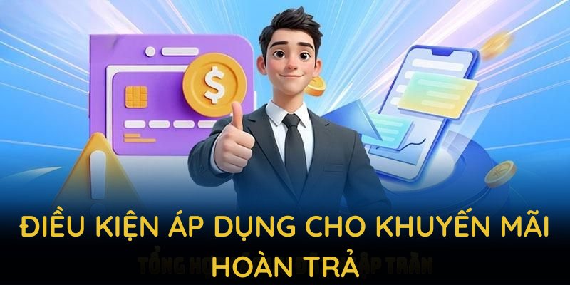 Điều kiện áp dụng cho chương trình khuyến mãi hoàn trả năm 2025