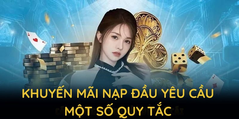Khuyến mãi nạp đầu yêu cầu một số quy tắc để duy trì sự công bằng