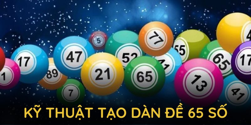 Hướng dẫn kỹ thuật tạo dàn đề 65 số chuẩn từ các cao thủ
