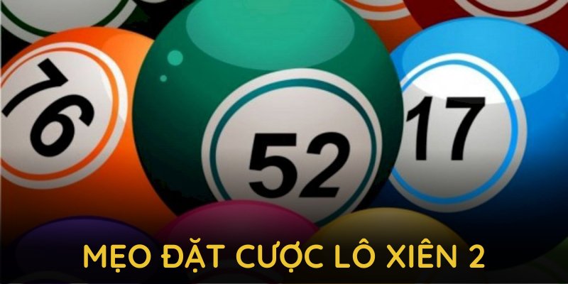 Những mẹo đặt cược lô xiên 2 cực kỳ hiệu quả