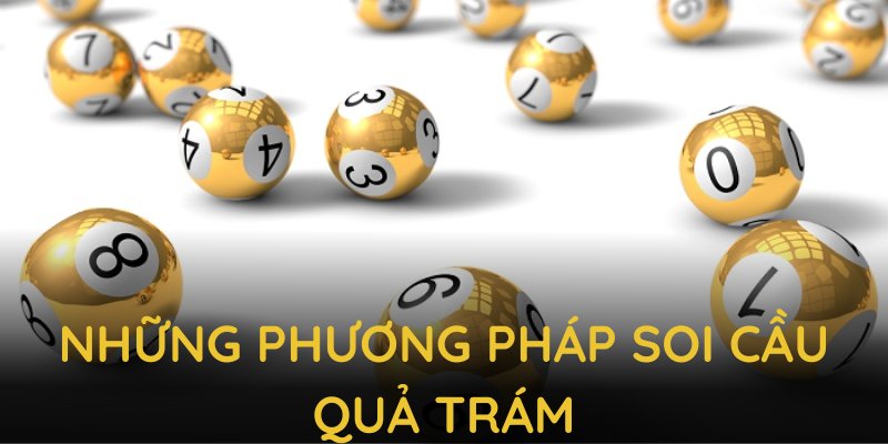 Những phương pháp soi cầu quả trám thú vị tạo bàn đạp cho dân lô đề