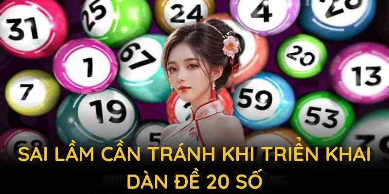 Những sai lầm cần tránh khi triển khai dàn đề 20 số