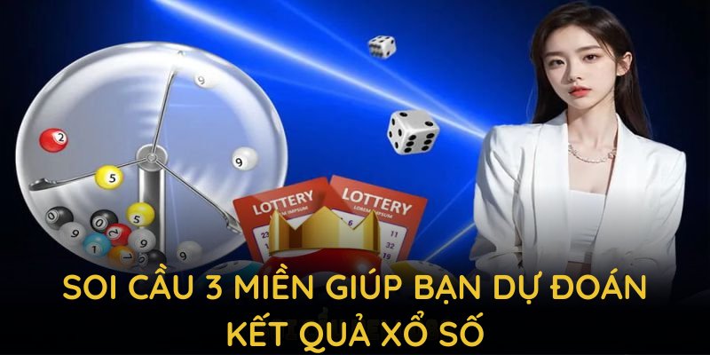 Soi cầu 3 miền giúp bạn dự đoán kết quả xổ số toàn quốc một cách khoa học