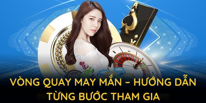 Vòng quay may mắn – Hướng dẫn từng bước tham gia